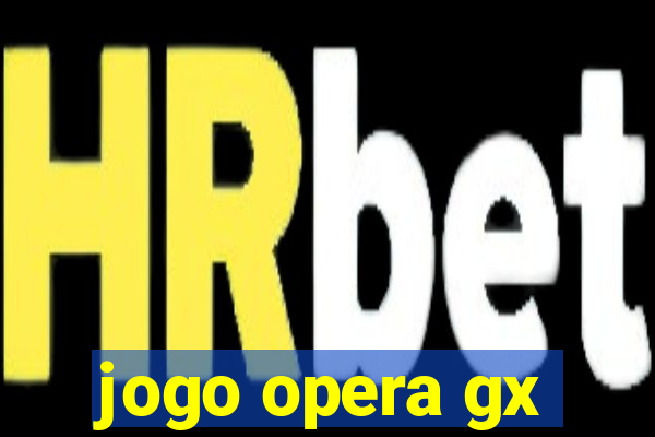 jogo opera gx